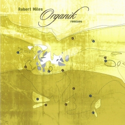 Robert Miles - Organik Remixes
